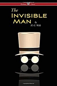 The Invisible Man - A Grotesque Romance (Wisehouse Classics Edition) (Paperback, 2016)