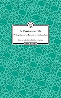 A Passionate Life: Writings by and on Kamladevi Chattopadhyay (Hardcover)