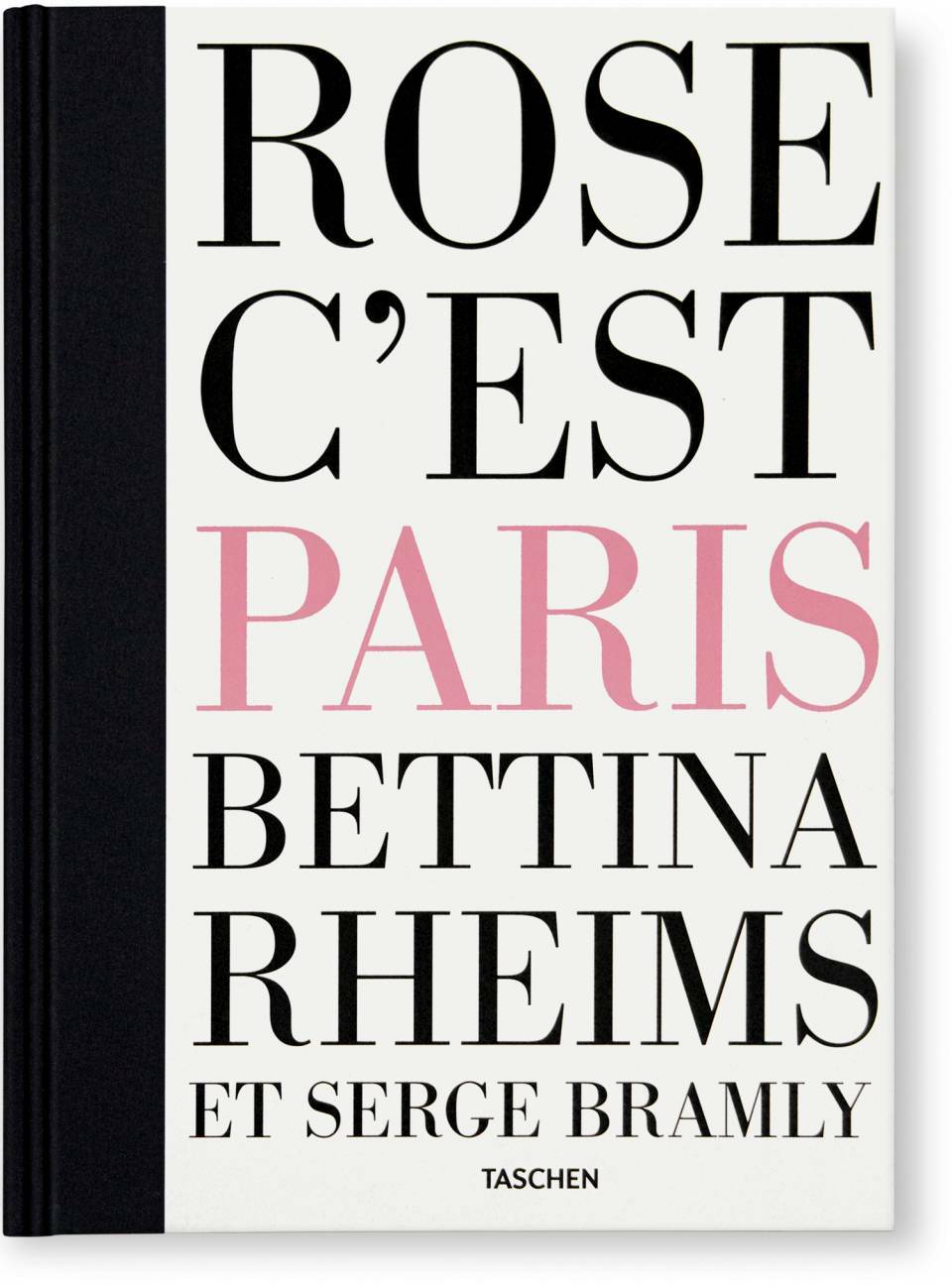 Bettina Rheims & Serge Bramly: Rose, CEst Paris (Hardcover)