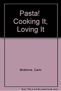 Pasta!  Cooking It, Loving It (Hardcover)