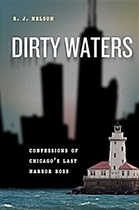 Dirty Waters: Confessions of Chicagos Last Harbor Boss (Hardcover)