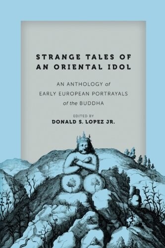 Strange Tales of an Oriental Idol: An Anthology of Early European Portrayals of the Buddha (Paperback)