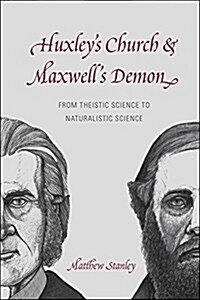 Huxleys Church and Maxwells Demon: From Theistic Science to Naturalistic Science (Paperback)