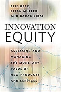 Innovation Equity: Assessing and Managing the Monetary Value of New Products and Services (Hardcover)