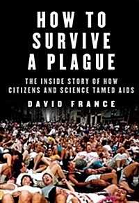 [중고] How to Survive a Plague: The Inside Story of How Citizens and Science Tamed AIDS (Hardcover, Deckle Edge)