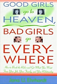 Good Girls Go to Heaven, Bad Girls Go Everywhere (Hardcover)