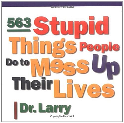 563 Stupid Things People Do to Mess Up Their Lives (Paperback)