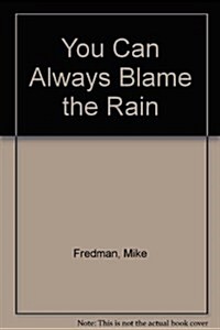 You Can Always Blame the Rain (Hardcover)