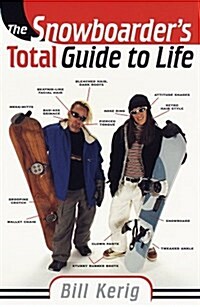 The Snowboarders Total Guide to Life (Paperback, 1st)