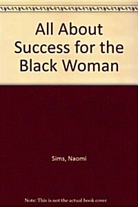 All About Success for the Black Woman (Hardcover, 1st)
