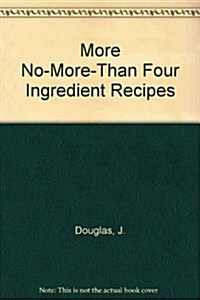 More No-More-Than Four Ingredient Recipes (Paperback)