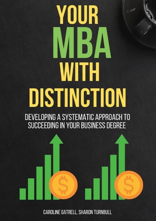 Your MBA With Distinction: Developing a Systematic Approach to Succeeding in Your Business Degree (Paperback)