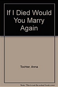 If I Died, Would You Marry Again? (Hardcover)