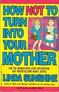 How Not to Turn into Your Mother (Paperback)