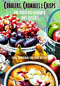 Cobblers, Crumbles, and Crisps and Other Old-Fashioned Fruit Desserts (Hardcover, 1st)