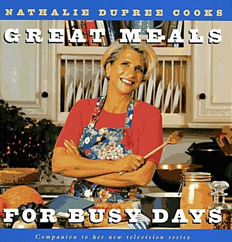 Nathalie Dupree Cooks Great Meals for Busy Days (Hardcover, 1st)