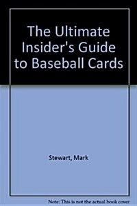 The Ultimate Insiders Guide to Baseball Cards (Paperback, 1st)