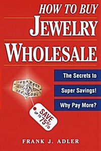 How to Buy Jewelry Wholesale (Paperback, 1st)