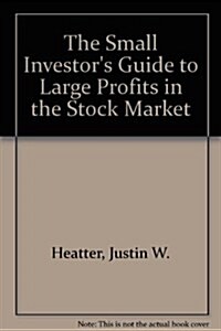 The Small Investors Guide to Large Profits in the Stock Market (Hardcover)