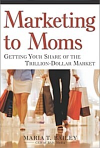 Marketing to Moms (Hardcover, 1st)