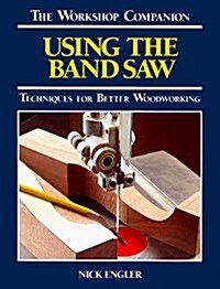 Using the Band Saw (Hardcover)