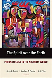 The Spirit Over the Earth: Pneumatology in the Majority World (Paperback)