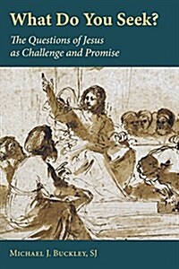 What Do You Seek?: The Questions of Jesus as Challenge and Promise (Paperback)