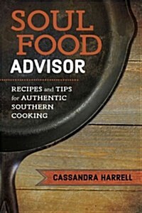 Soul Food Advisor: Recipes and Tips for Authentic Southern Cooking (Hardcover)