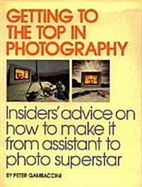 Getting to the Top in Photography (Hardcover)