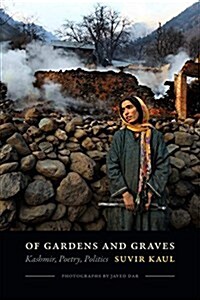 Of Gardens and Graves: Kashmir, Poetry, Politics (Paperback)