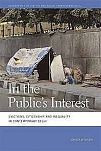 In the Publics Interest: Evictions, Citizenship, and Inequality in Contemporary Delhi (Paperback)