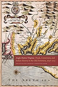 Anglo-Native Virginia: Trade, Conversion, and Indian Slavery in the Old Dominion, 1646-1722 (Hardcover)