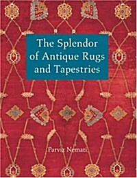 The Splendor Of Antique Rugs And Tapestries (Hardcover)