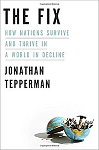 The Fix: How Nations Survive and Thrive in a World in Decline (Hardcover, Deckle Edge)