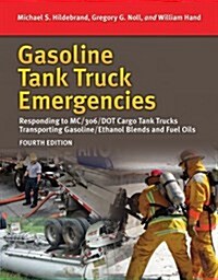 Gasoline Tank Truck Emergencies: Responding to MC/306/Dot 406 Cargo Tank Trucks Transporting Gasoline/Ethanol Blends and Fuel Oils (Paperback, 4)