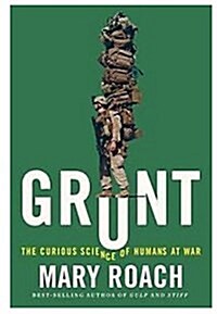 Grunt: The Curious Science of Humans at War (Hardcover)