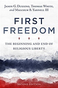 First Freedom: The Beginning and End of Religious Liberty (Paperback)