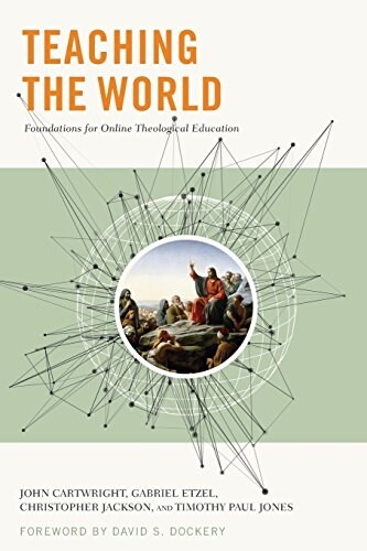 Teaching the World: Foundations for Online Theological Education (Paperback)