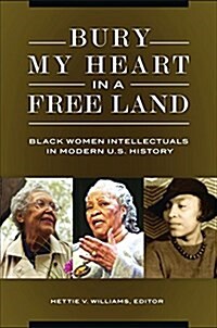 Bury My Heart in a Free Land: Black Women Intellectuals in Modern U.S. History (Hardcover)
