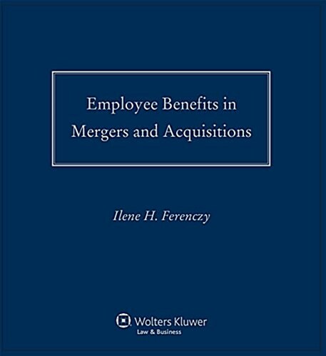 Employee Benefits in Mergers and Acquisitions 2015-2016 (Loose Leaf)