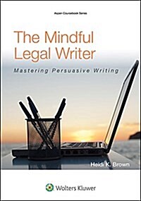 The Mindful Legal Writer: Mastering Persuasive Writing (Paperback)