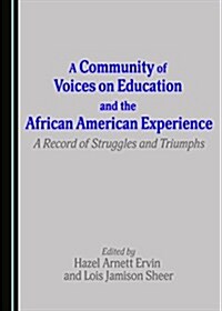 A Community of Voices on Education and the African American Experience: A Record of Struggles and Triumphs (Hardcover)