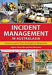 Incident Management in Australasia: Lessons Learnt from Emergency Responses (Paperback)