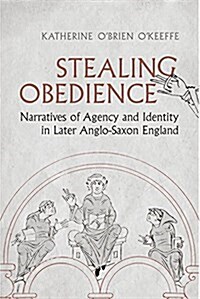 Stealing Obedience: Narratives of Agency and Identity in Later Anglo-Saxon England (Paperback)