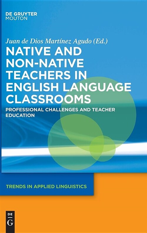 Native and Non-Native Teachers in English Language Classrooms: Professional Challenges and Teacher Education (Hardcover)