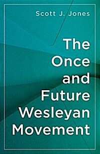 The Once and Future Wesleyan Movement (Paperback)