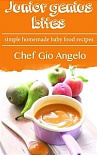 Junior Genius Bites: Simple Homemade Baby Food Recipes (Paperback)