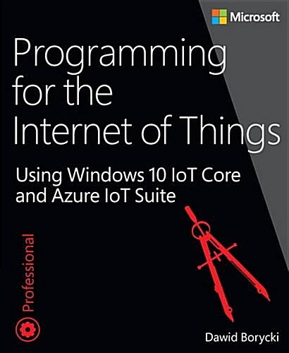 Programming for the Internet of Things: Using Windows 10 Iot Core and Azure Iot Suite (Paperback)