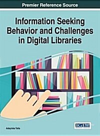 Information Seeking Behavior and Challenges in Digital Libraries (Hardcover)