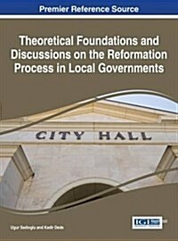 Theoretical Foundations and Discussions on the Reformation Process in Local Governments (Hardcover)